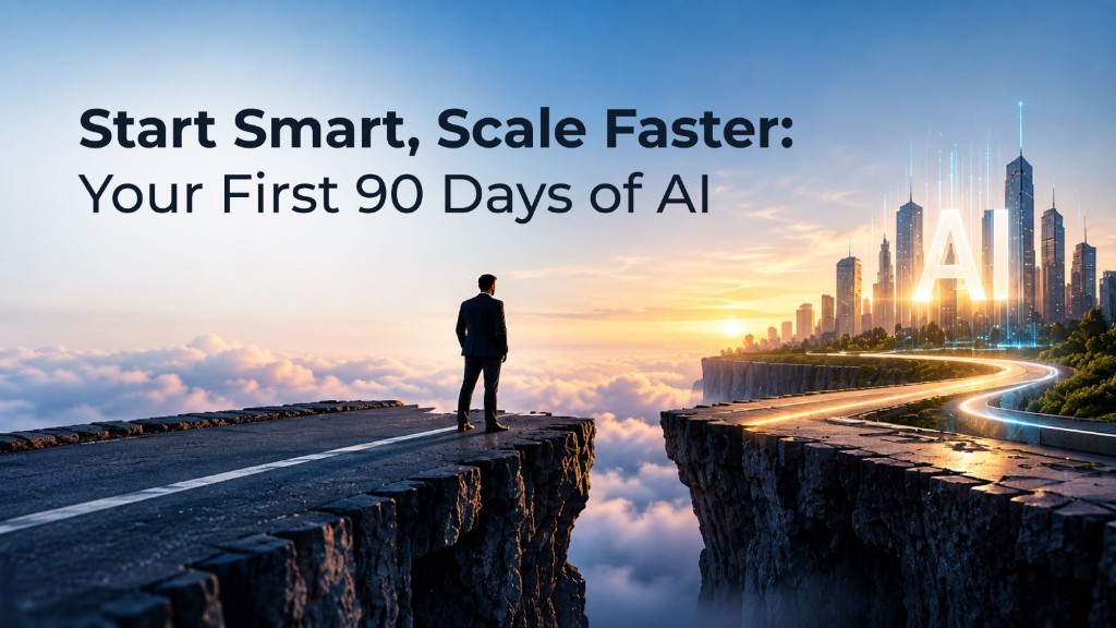 Start Smart, Scale Faster: Your First 90 Days of AI